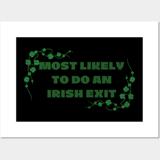 Most Likely To Do An Irish Exit St Patricks Day Posters and Art